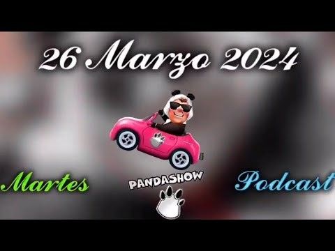 26 de Marzo del 2024 Podcast PandaShow