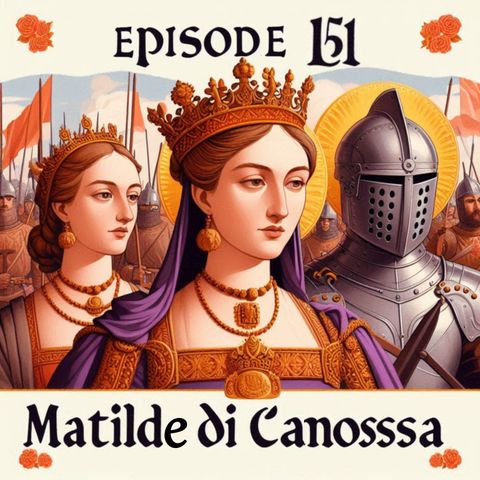 Ep. 151 - History: Matilde Di Canossa 🇮🇹 Luisa's Podcast