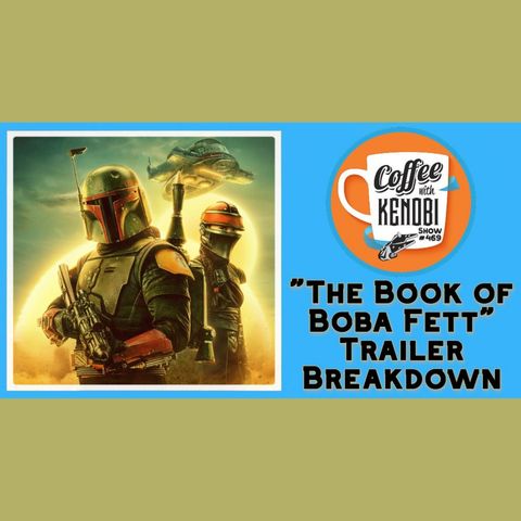 CWK Show #469: The Book of Boba Fett Teaser Trailer