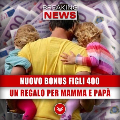 Nuovo Bonus Figli 400: Un Regalo Per Mamma E Papà!