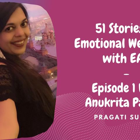 51 Stories of Emotional Wellbeing with EAR- Episode 1 With Ankurita Pathak