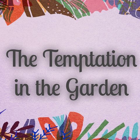 2024_0218 The Temptation of the Garden