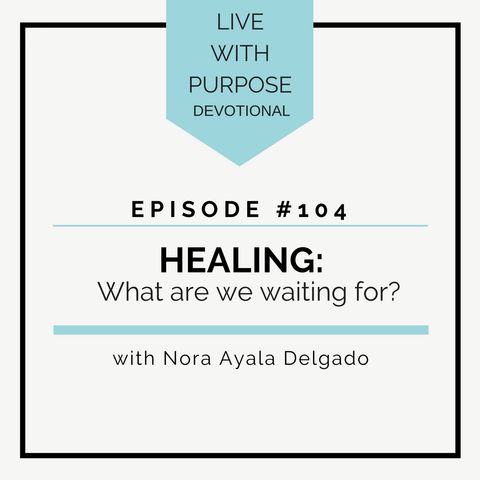 #104 Healing: What are We Waiting For?