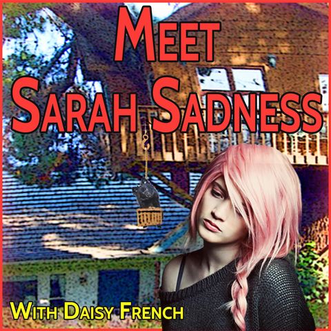 Meet Sarah Sadness