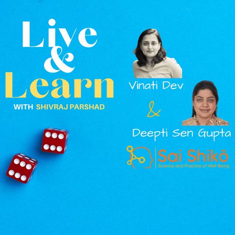 Ep. 11 - Taking the Science &  Practice of Well Being to the Young and Brave with Vinati Dev and Deepti Sen Gupta, Co-Founders, Sai Shiko