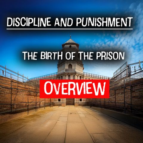 OVERVIEW: Discipline and Punish: Michel Foucault’s Analysis of Power and the Prison System