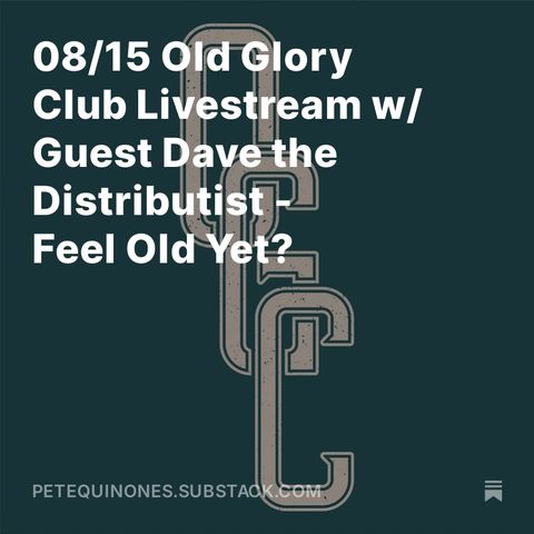 08/15 Old Glory Club Livestream w/ Guest Dave the Distributist - Feel Old Yet?