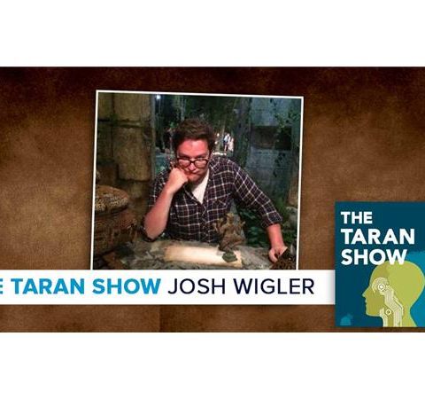 The Taran Show 12 | Josh Wigler Interview
