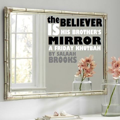 Khutbah: The Believer is a Mirror to His Brother