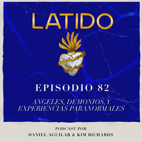 Latido Podcast - Ep.82 -  Angeles, demonios y experiencias paranormales