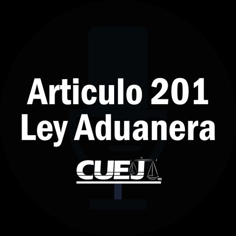 Articulo 201 Ley Aduanera México