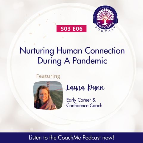 Nurturing Human Connection in a Pandemic with Laura Dunn - Early Career & Confidence Coach - S03E06