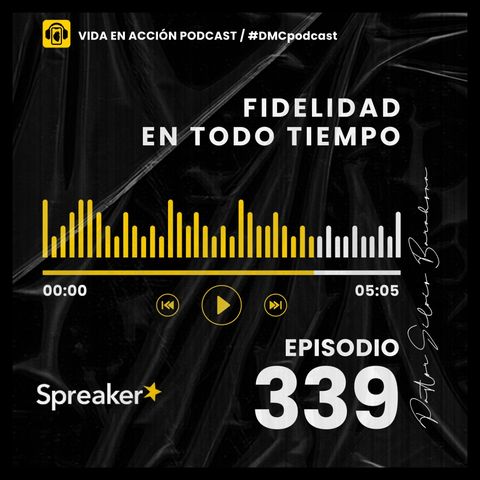 EP. 339 | Fidelidad en todo tiempo | #DMCpodcast