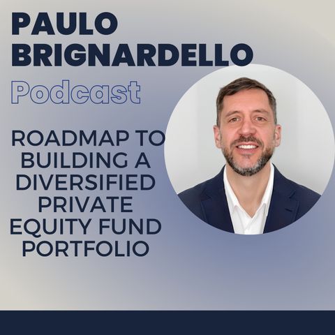 Paulo Brignardello's Roadmap to Building a Diversified Private Equity Fund Portfolio