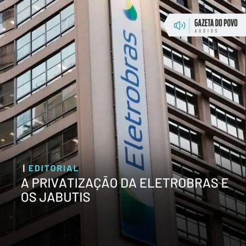 Editorial: A privatização da Eletrobrás e os jabutis