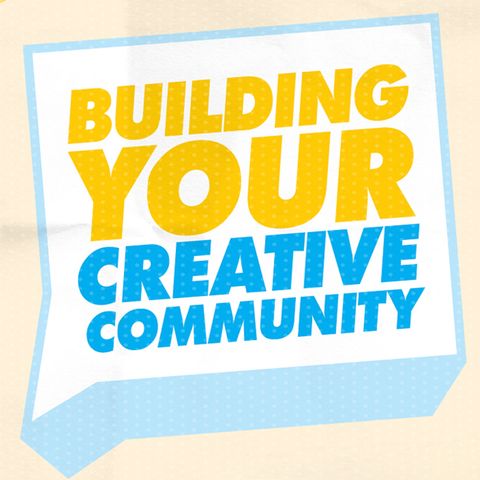 Building Your Creative Community: Collaborating and Networking