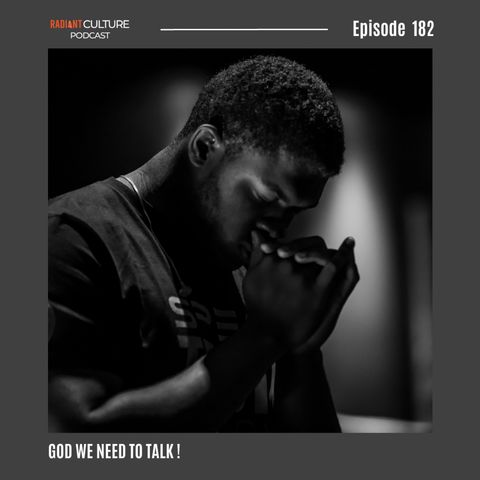 Episode 182- God we need to TALK !