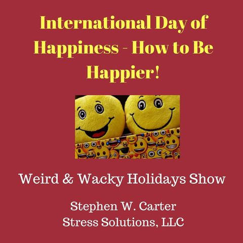International Day of Happiness - How to Be Happier!