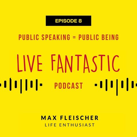 Public Speaking = Public Being | Episode 8