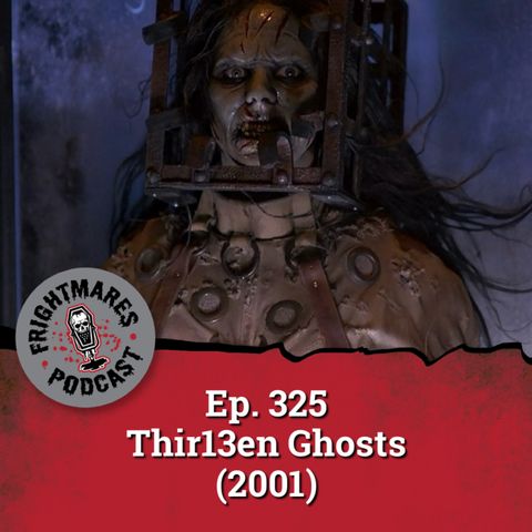Ep. 325 - Thir13en Ghosts (2001)