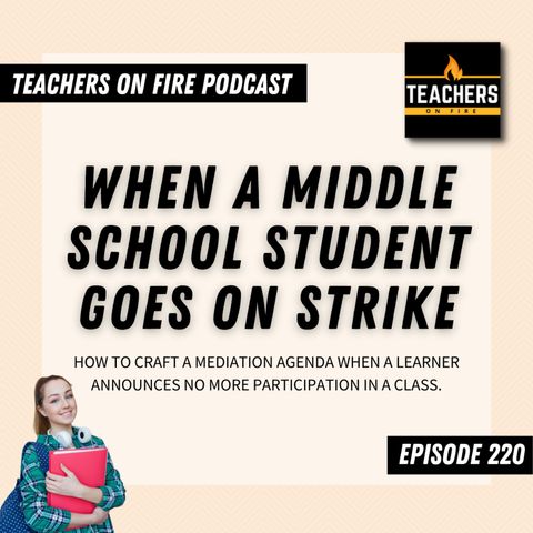220 - When a Middle School Student Goes ON STRIKE: Mapping Next Steps
