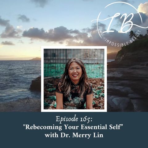Episode 165: Dr. Merry Lin- Rebecoming Your Essential Self