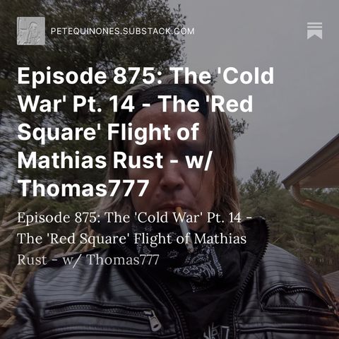 Episode 875: The 'Cold War' Pt. 14 - The 'Red Square' Flight of Mathias Rust - w/ Thomas777