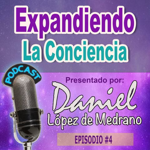 04. El Secreto de la Felicidad - Expandiendo la Conciencia con Daniel Lopez de Medrano.