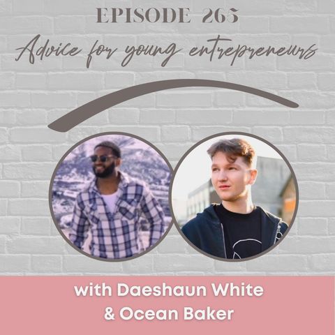 EP 265: Advice for Young Entrepreneurs with Daeshaun White and Ocean Baker