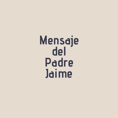 Mensaje del Padre Jaime