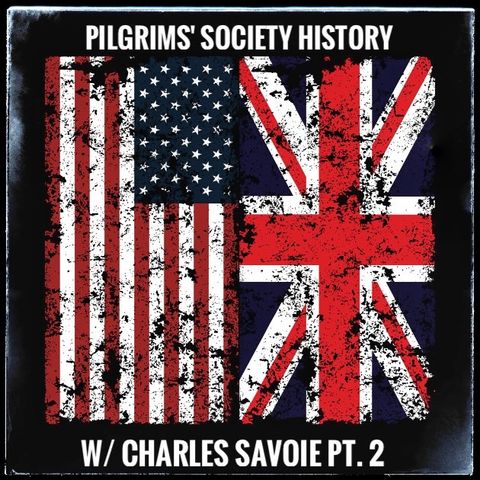 Ep. 93 Pilgrims‘ Society History w/ Charles Savoie Pt. 2
