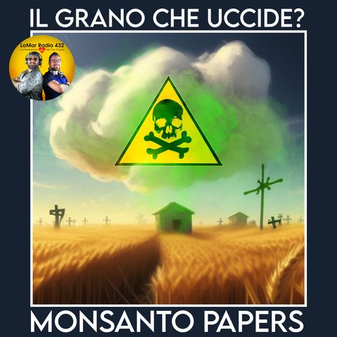 MONSANTO PAPERS - Il grano che uccide?