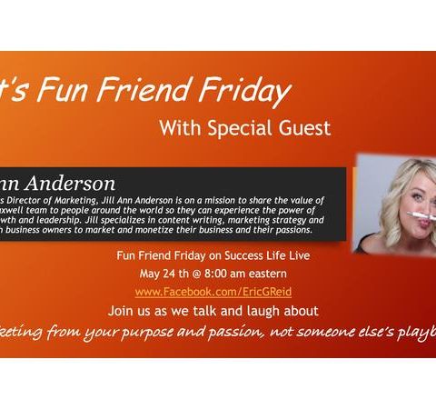 Success Life Live Fun Friend Friday with Jill Ann Anderson