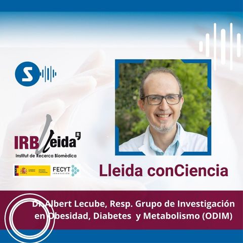 Lleida ConCiencia: hablamos de obesidad con el Dr. Albert Lecube