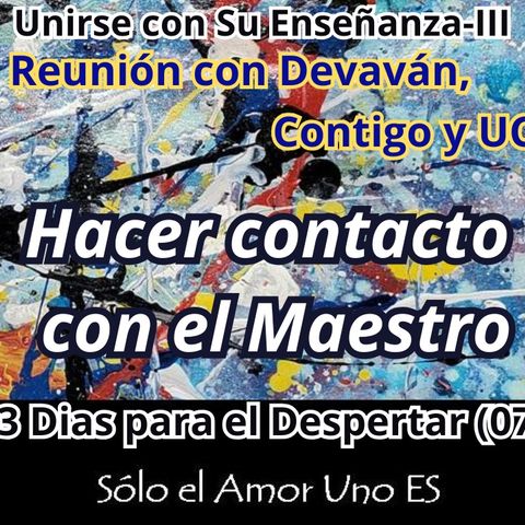 Hacer contacto con el Maestro (3 Dias para el Despertar - 07) -- Unirse con Su Enseñanza III