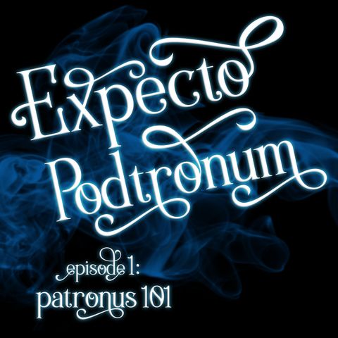 Episode 1: Patronus 101