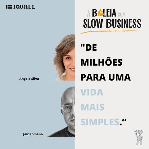 #35 Slow Business - De Milhões para uma Vida Mais Simples - com Jair Romano