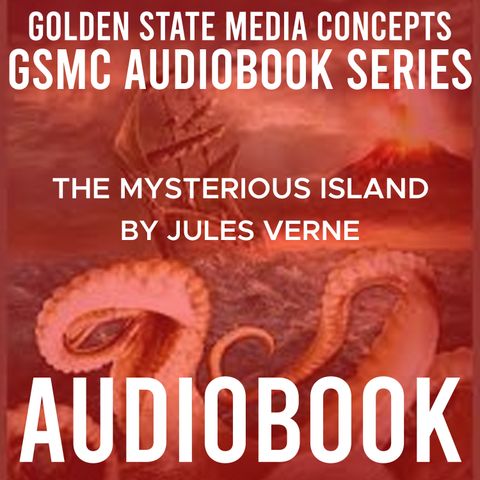 GSMC Audiobook Series: The Mysterious Island Episode 4: Neb Has Not Yet Returned. A Threatening Night and Is Cyrus Harding Living Neb's Reci