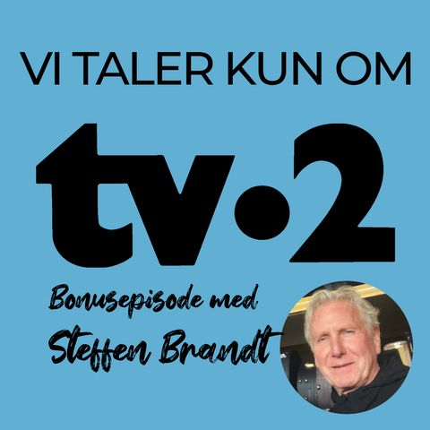 Bonusepisode 2 - Steffen Brandt taler kun om TV-2