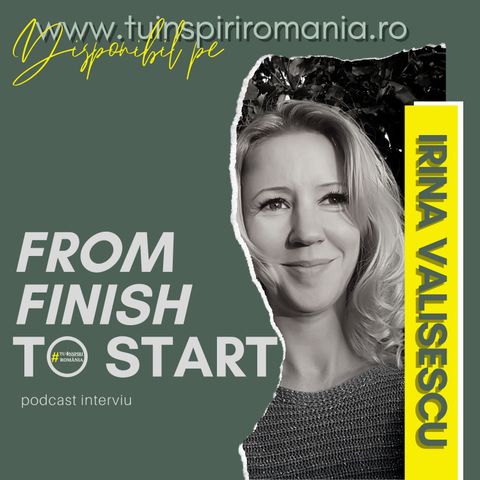 From FINISH to START | Calea unui antrenor de fericire | Irina Vasilescu