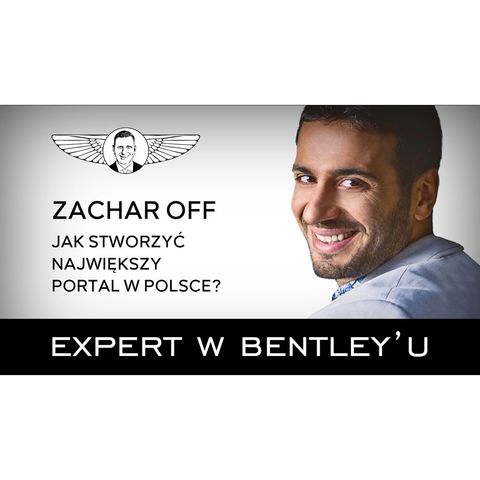 Jak połączyć pasję z biznesem ZacharOFF [Expert w Bentleyu 01]