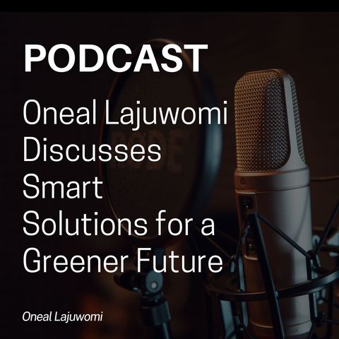 Oneal Lajuwomi Discusses Smart Solutions for a Greener Future
