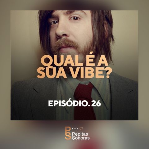 #26 - Qual é a sua vibe?