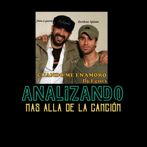 CUANDO EL TIEMPO se detiene POR causa del AMOR| Cuando me Enamoro: Enrique Iglesias & Juan Luis Guerra: Análisis y Reflexión