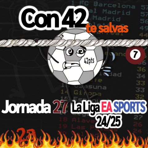 007 - Análisis de la Jornada 27 de LaLiga EA SPORTS 2024/2025