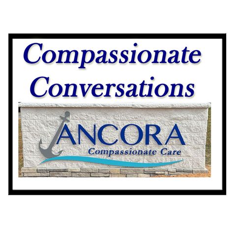 EP #13 Compassionate Conversations - Ancora Compassionate Care - MAY 2024