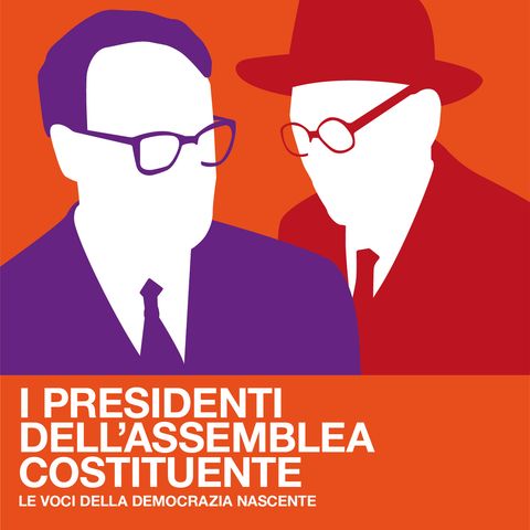 I Presidenti dell'Assemblea Costituente - Le voci della democrazia nascente - Episodio 1