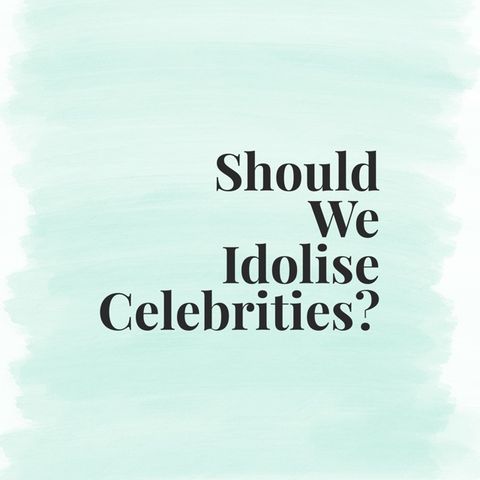 The Lifestyle Edit Podcast Ep 17 - Should We Idolise Celebrities?
