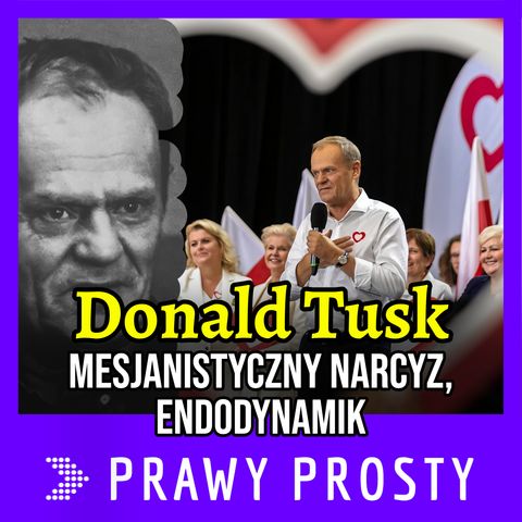 Donald Tusk - mesjanistyczny narcyz, endodynamik