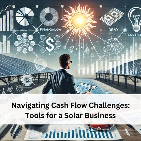 Days 81 to 85: Navigating Cash Flow Challenges - Tools for a Solar Business